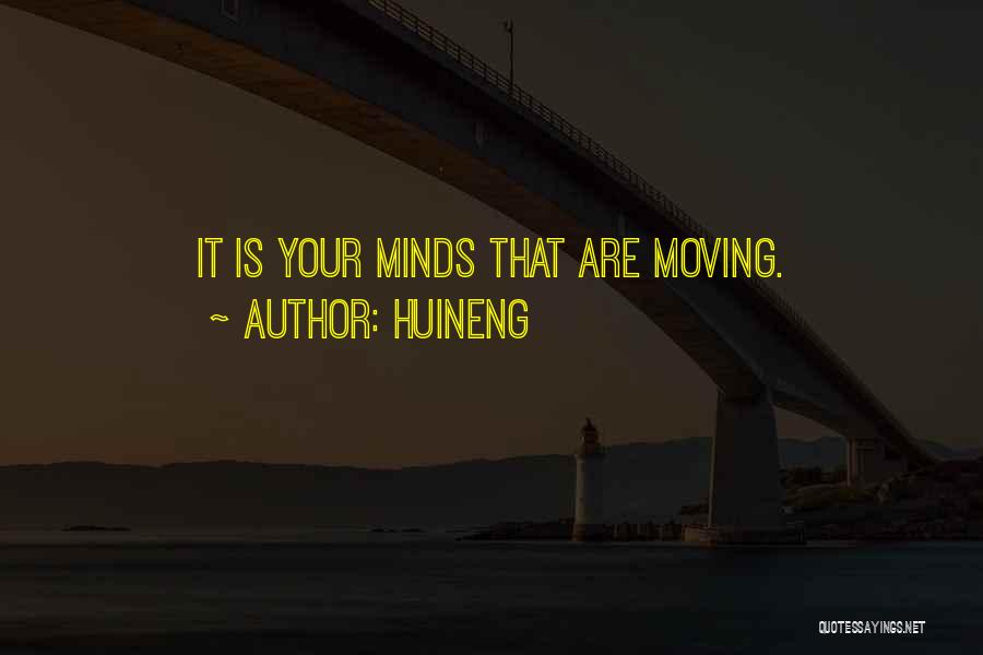 Huineng Quotes: It Is Your Minds That Are Moving.