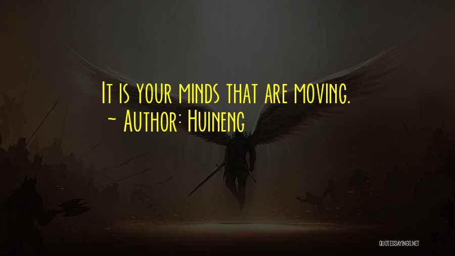 Huineng Quotes: It Is Your Minds That Are Moving.
