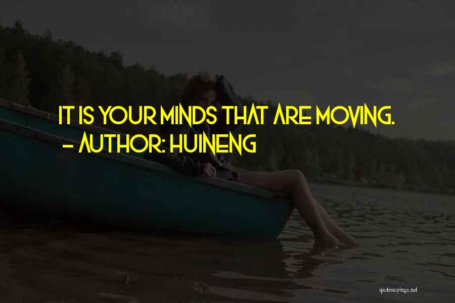 Huineng Quotes: It Is Your Minds That Are Moving.