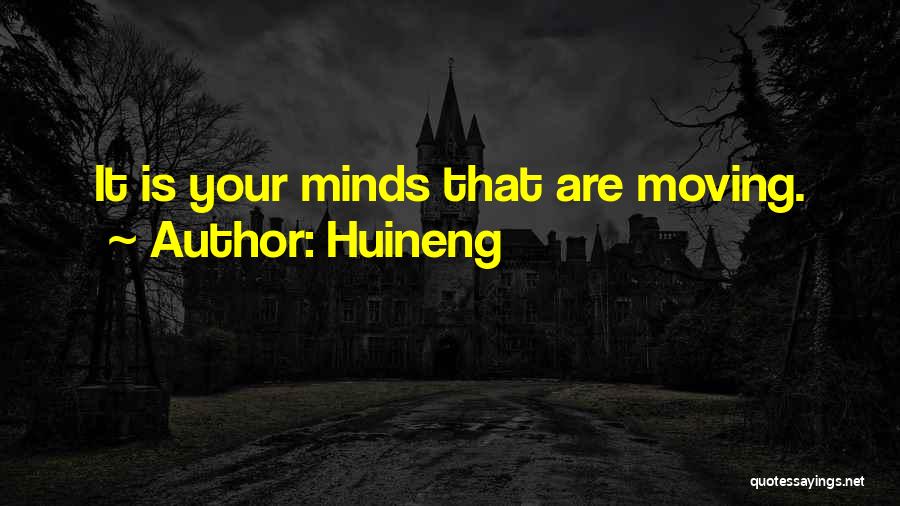 Huineng Quotes: It Is Your Minds That Are Moving.