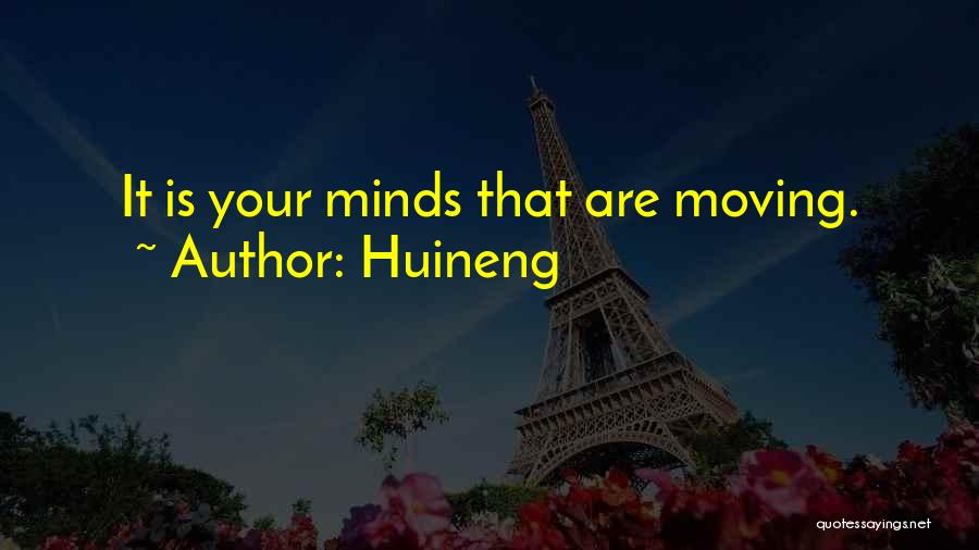 Huineng Quotes: It Is Your Minds That Are Moving.