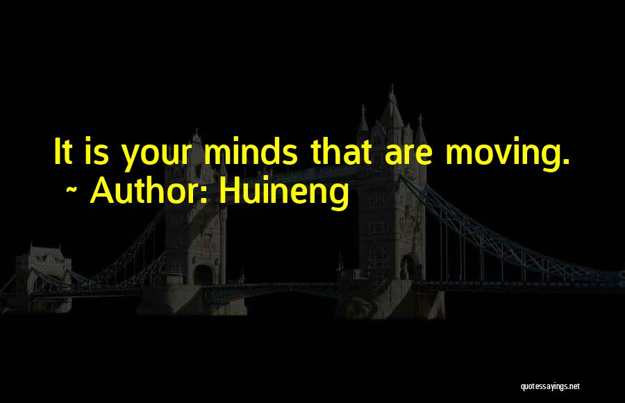 Huineng Quotes: It Is Your Minds That Are Moving.