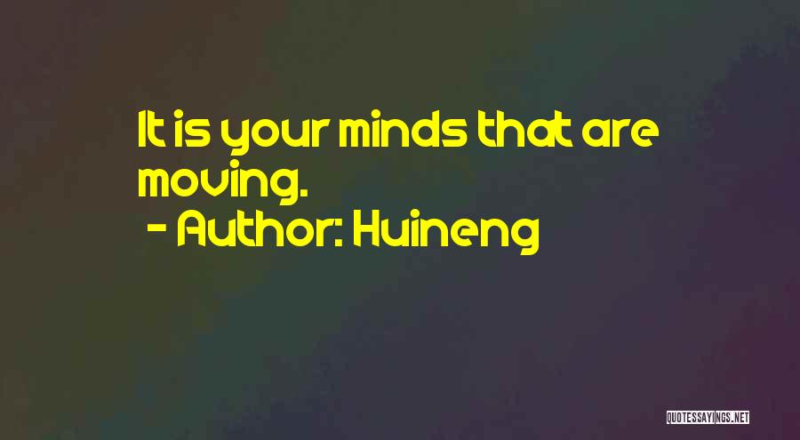 Huineng Quotes: It Is Your Minds That Are Moving.