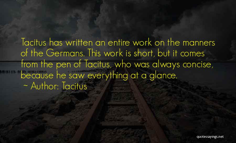 Tacitus Quotes: Tacitus Has Written An Entire Work On The Manners Of The Germans. This Work Is Short, But It Comes From