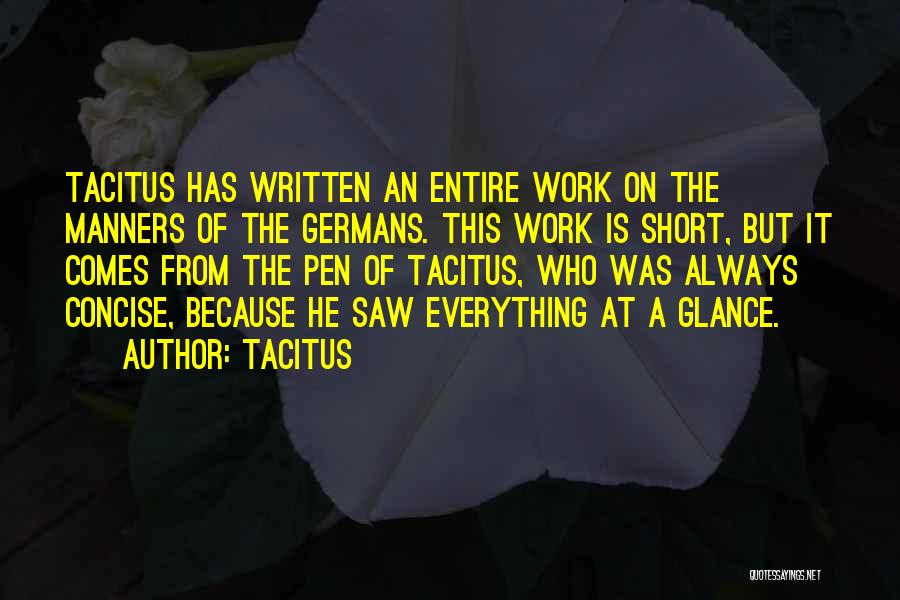 Tacitus Quotes: Tacitus Has Written An Entire Work On The Manners Of The Germans. This Work Is Short, But It Comes From