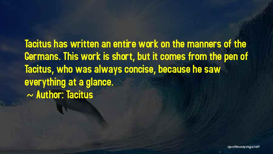 Tacitus Quotes: Tacitus Has Written An Entire Work On The Manners Of The Germans. This Work Is Short, But It Comes From