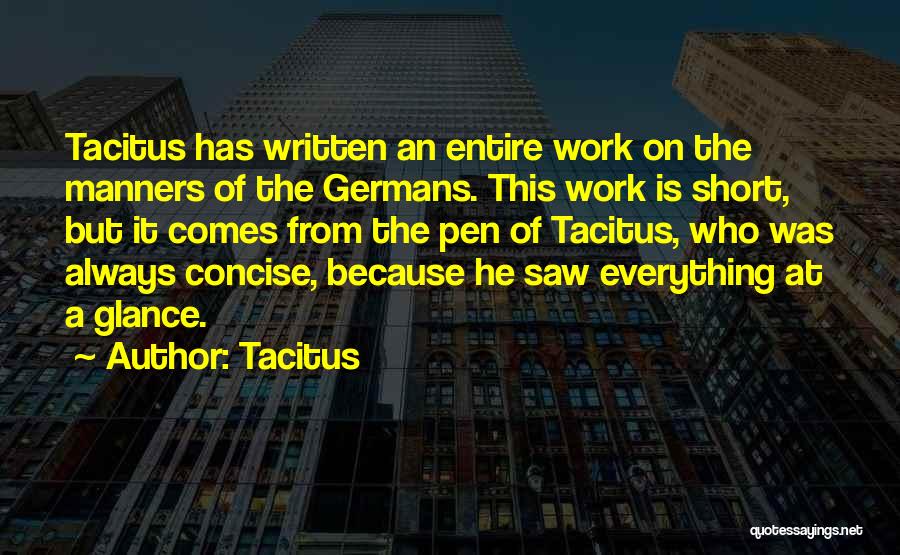 Tacitus Quotes: Tacitus Has Written An Entire Work On The Manners Of The Germans. This Work Is Short, But It Comes From