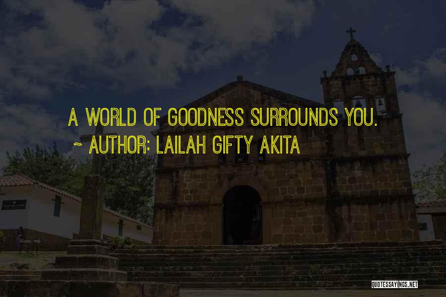 Lailah Gifty Akita Quotes: A World Of Goodness Surrounds You.