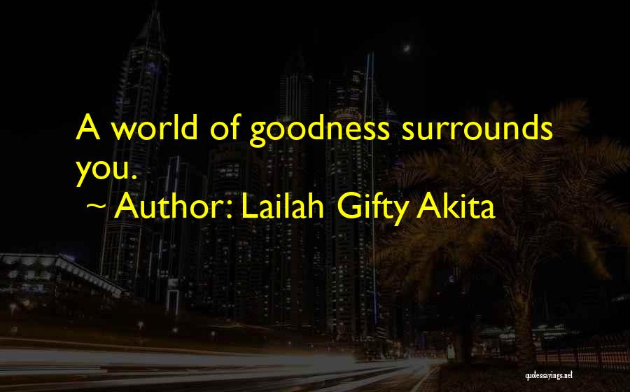 Lailah Gifty Akita Quotes: A World Of Goodness Surrounds You.