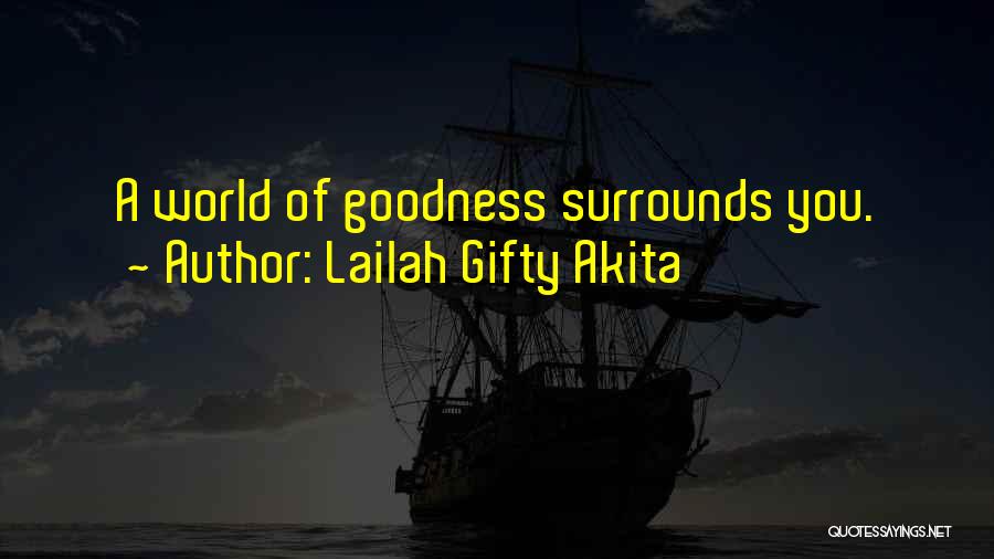 Lailah Gifty Akita Quotes: A World Of Goodness Surrounds You.