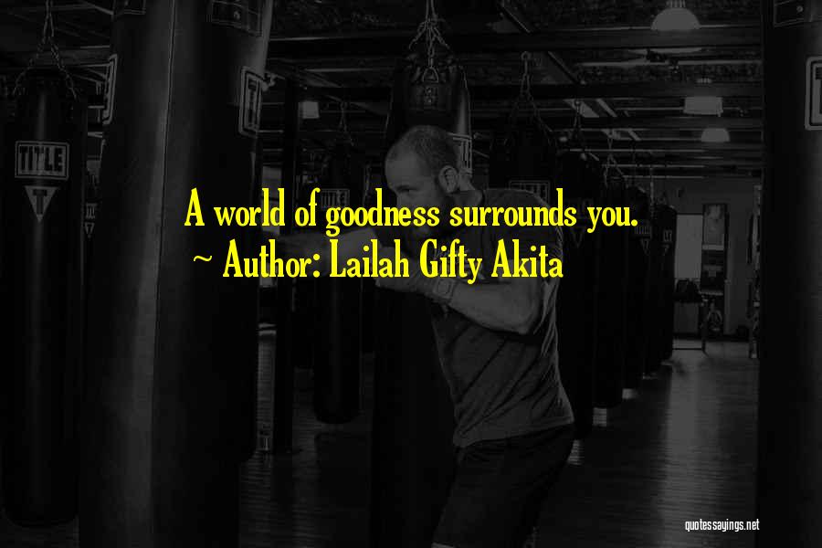 Lailah Gifty Akita Quotes: A World Of Goodness Surrounds You.