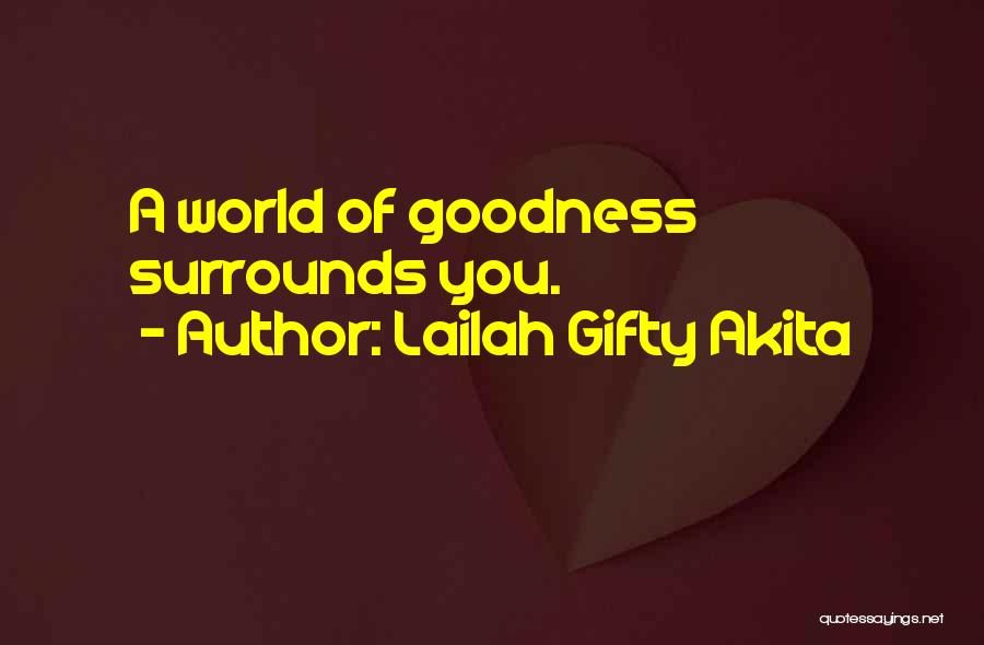 Lailah Gifty Akita Quotes: A World Of Goodness Surrounds You.