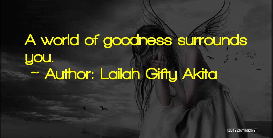 Lailah Gifty Akita Quotes: A World Of Goodness Surrounds You.