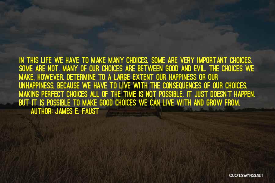 James E. Faust Quotes: In This Life We Have To Make Many Choices. Some Are Very Important Choices. Some Are Not. Many Of Our