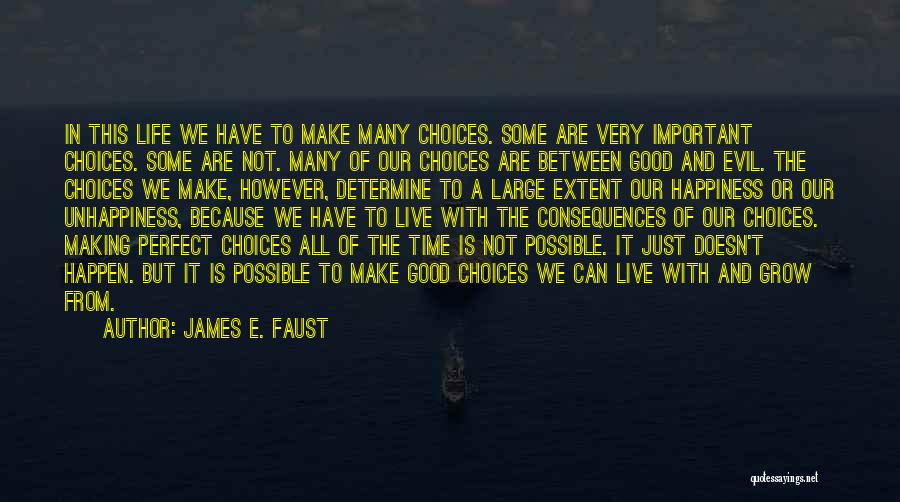 James E. Faust Quotes: In This Life We Have To Make Many Choices. Some Are Very Important Choices. Some Are Not. Many Of Our