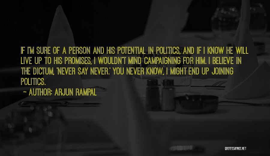 Arjun Rampal Quotes: If I'm Sure Of A Person And His Potential In Politics, And If I Know He Will Live Up To