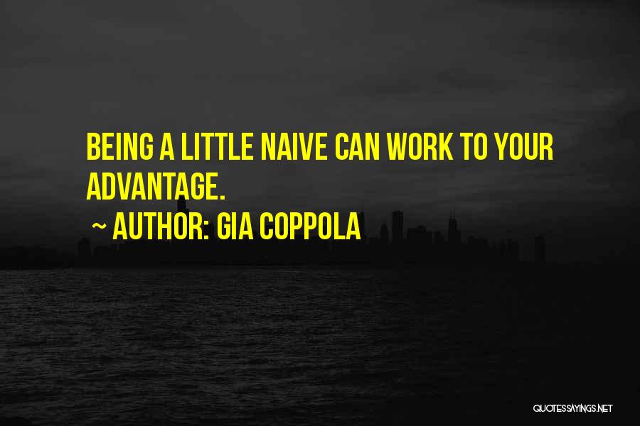 Gia Coppola Quotes: Being A Little Naive Can Work To Your Advantage.