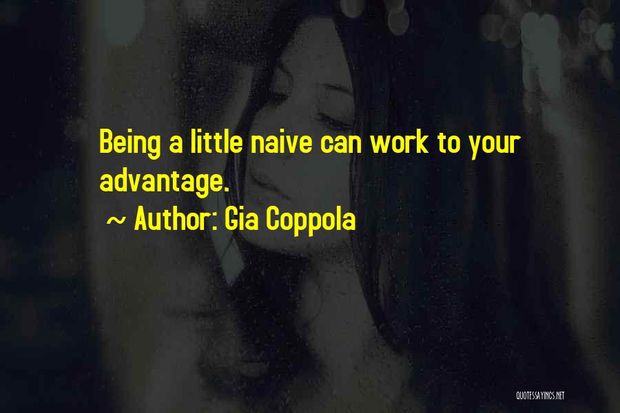 Gia Coppola Quotes: Being A Little Naive Can Work To Your Advantage.