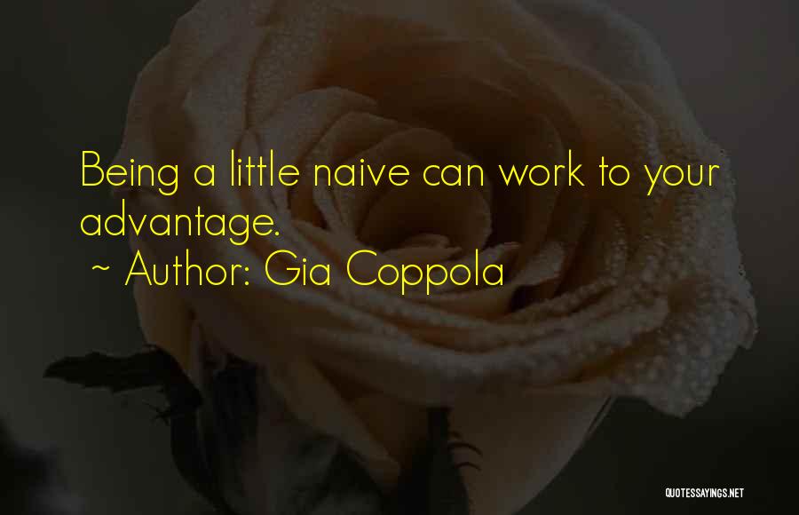 Gia Coppola Quotes: Being A Little Naive Can Work To Your Advantage.