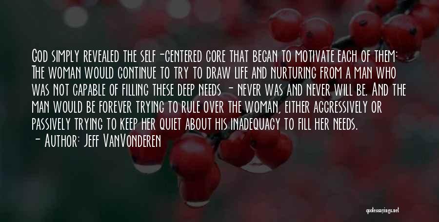 Jeff VanVonderen Quotes: God Simply Revealed The Self-centered Core That Began To Motivate Each Of Them: The Woman Would Continue To Try To