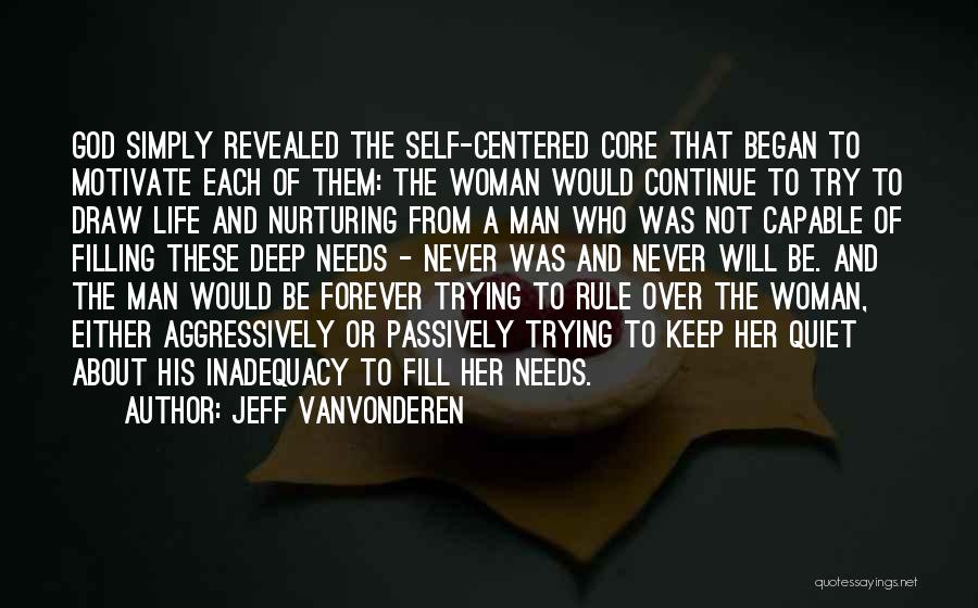 Jeff VanVonderen Quotes: God Simply Revealed The Self-centered Core That Began To Motivate Each Of Them: The Woman Would Continue To Try To