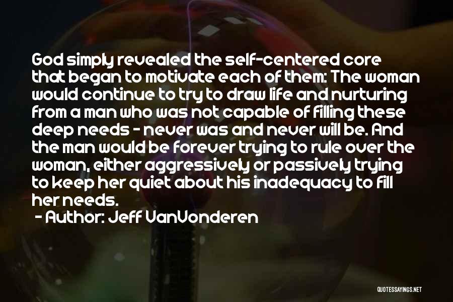 Jeff VanVonderen Quotes: God Simply Revealed The Self-centered Core That Began To Motivate Each Of Them: The Woman Would Continue To Try To