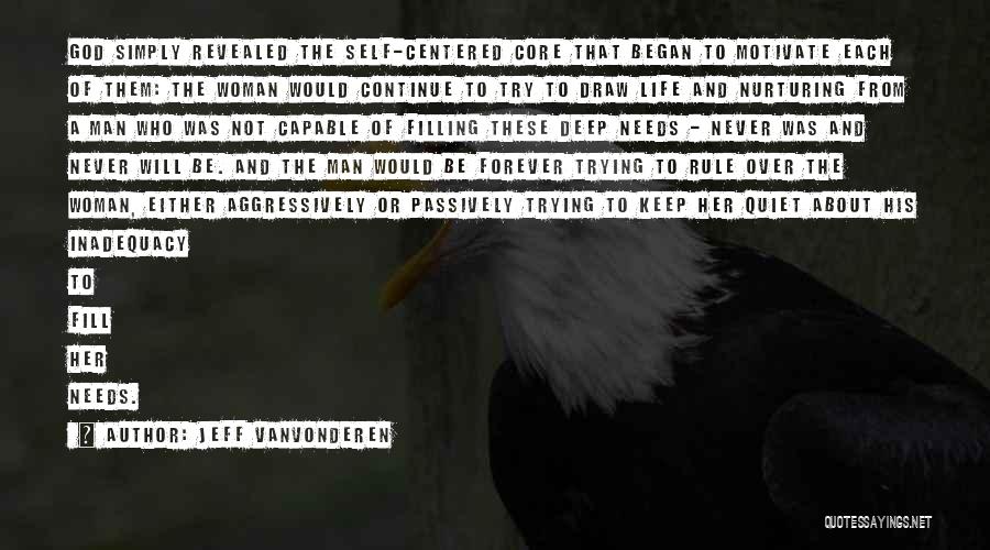 Jeff VanVonderen Quotes: God Simply Revealed The Self-centered Core That Began To Motivate Each Of Them: The Woman Would Continue To Try To