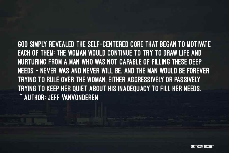 Jeff VanVonderen Quotes: God Simply Revealed The Self-centered Core That Began To Motivate Each Of Them: The Woman Would Continue To Try To