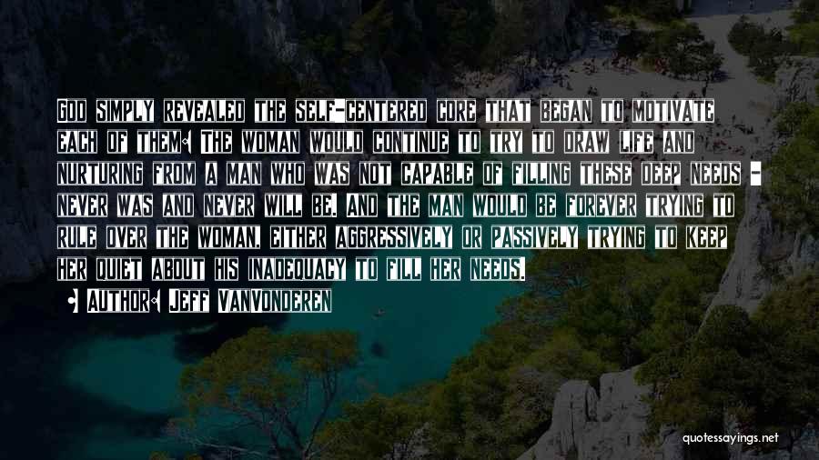 Jeff VanVonderen Quotes: God Simply Revealed The Self-centered Core That Began To Motivate Each Of Them: The Woman Would Continue To Try To