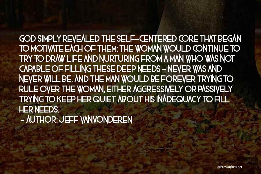 Jeff VanVonderen Quotes: God Simply Revealed The Self-centered Core That Began To Motivate Each Of Them: The Woman Would Continue To Try To