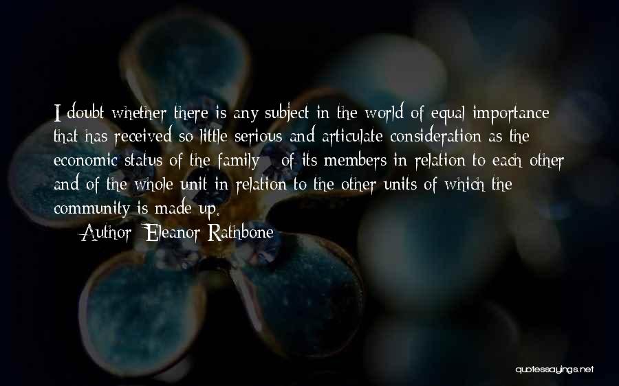 Eleanor Rathbone Quotes: I Doubt Whether There Is Any Subject In The World Of Equal Importance That Has Received So Little Serious And