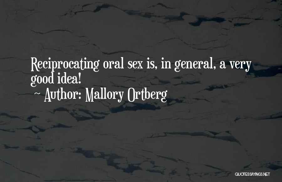 Mallory Ortberg Quotes: Reciprocating Oral Sex Is, In General, A Very Good Idea!