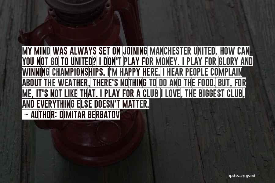 Dimitar Berbatov Quotes: My Mind Was Always Set On Joining Manchester United. How Can You Not Go To United? I Don't Play For