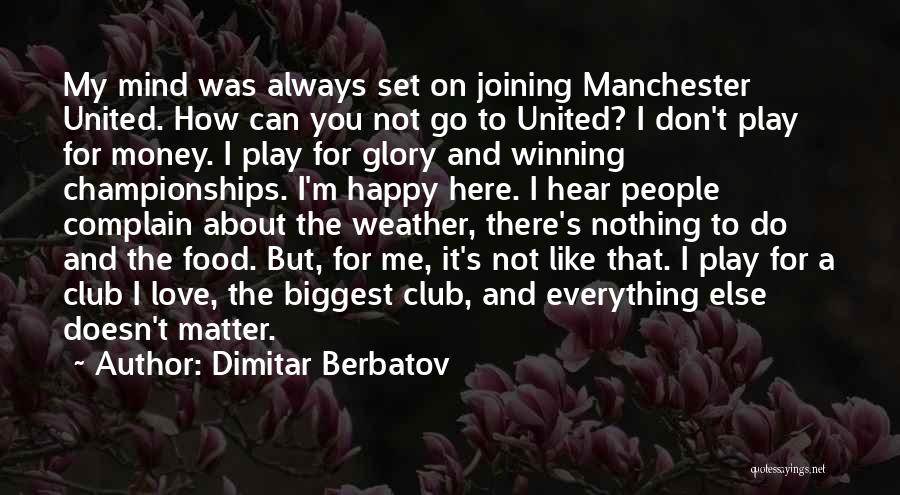 Dimitar Berbatov Quotes: My Mind Was Always Set On Joining Manchester United. How Can You Not Go To United? I Don't Play For