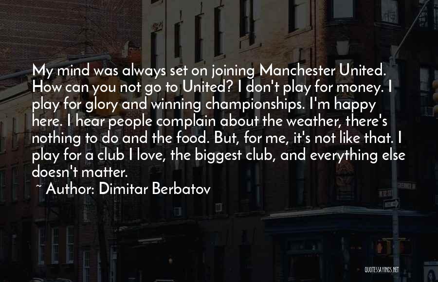 Dimitar Berbatov Quotes: My Mind Was Always Set On Joining Manchester United. How Can You Not Go To United? I Don't Play For