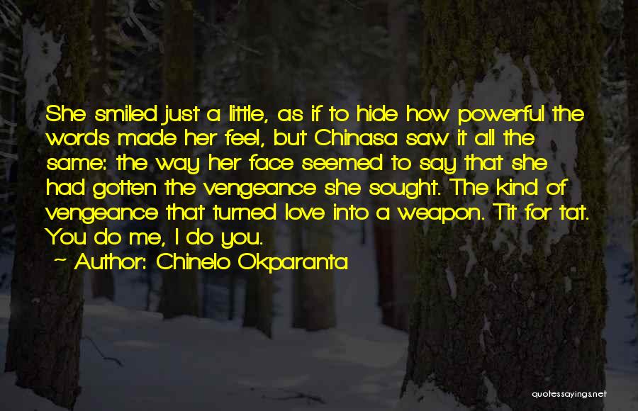 Chinelo Okparanta Quotes: She Smiled Just A Little, As If To Hide How Powerful The Words Made Her Feel, But Chinasa Saw It