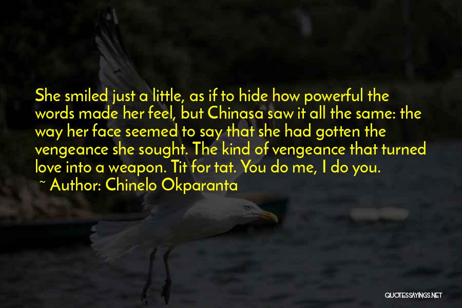 Chinelo Okparanta Quotes: She Smiled Just A Little, As If To Hide How Powerful The Words Made Her Feel, But Chinasa Saw It