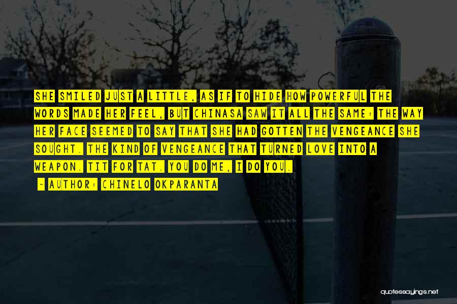 Chinelo Okparanta Quotes: She Smiled Just A Little, As If To Hide How Powerful The Words Made Her Feel, But Chinasa Saw It