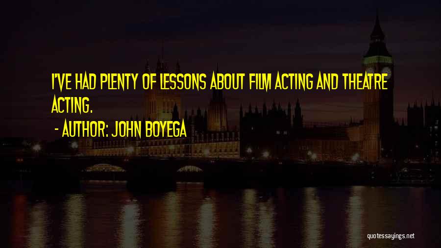 John Boyega Quotes: I've Had Plenty Of Lessons About Film Acting And Theatre Acting.