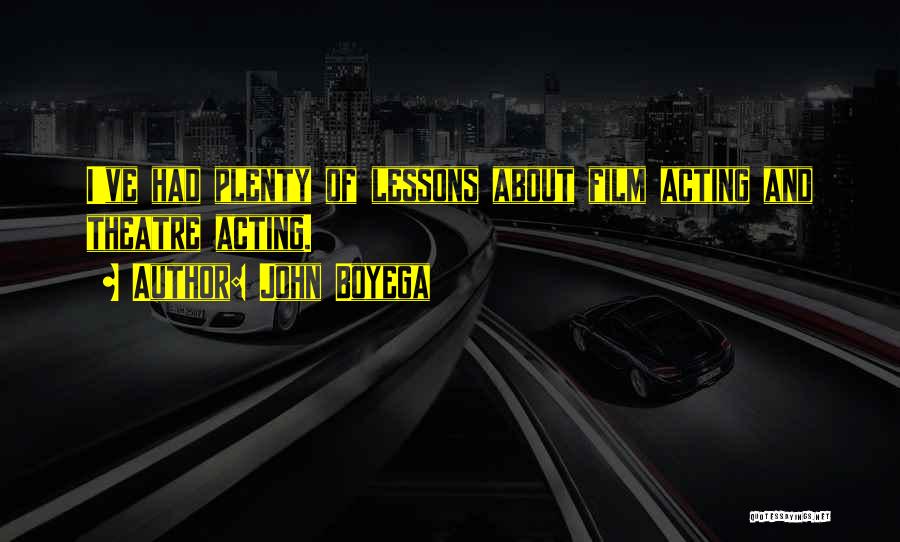 John Boyega Quotes: I've Had Plenty Of Lessons About Film Acting And Theatre Acting.