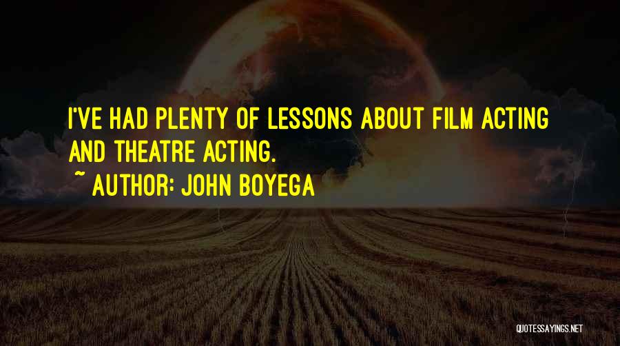 John Boyega Quotes: I've Had Plenty Of Lessons About Film Acting And Theatre Acting.