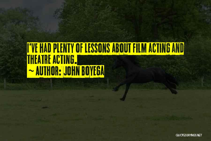 John Boyega Quotes: I've Had Plenty Of Lessons About Film Acting And Theatre Acting.