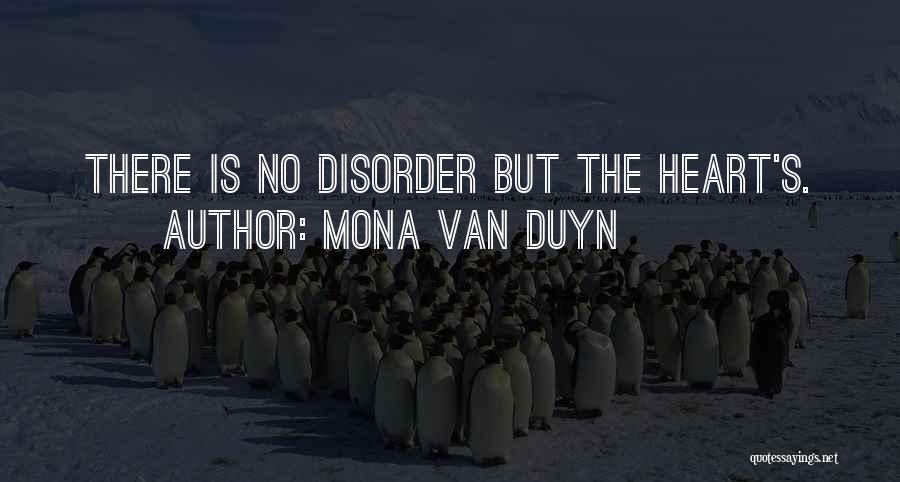 Mona Van Duyn Quotes: There Is No Disorder But The Heart's.