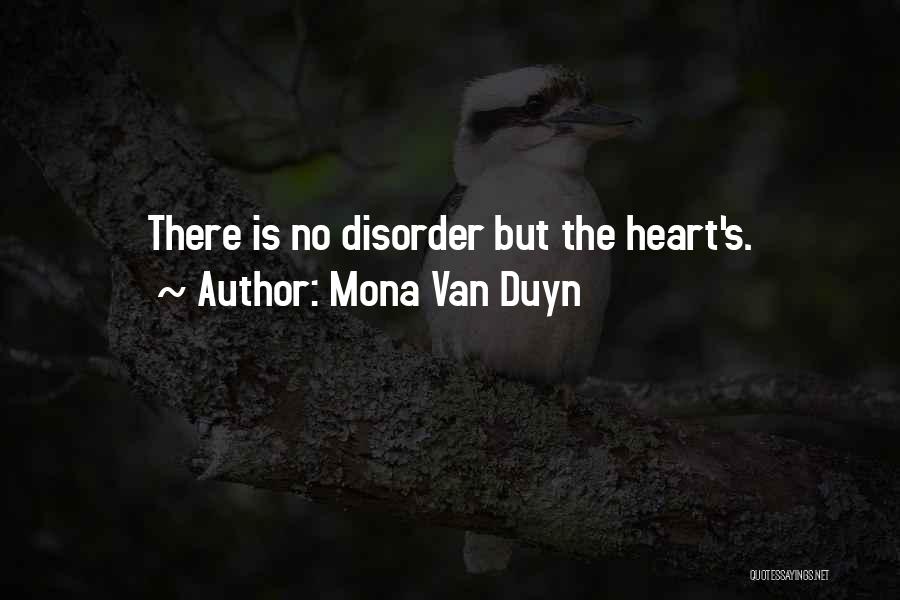 Mona Van Duyn Quotes: There Is No Disorder But The Heart's.