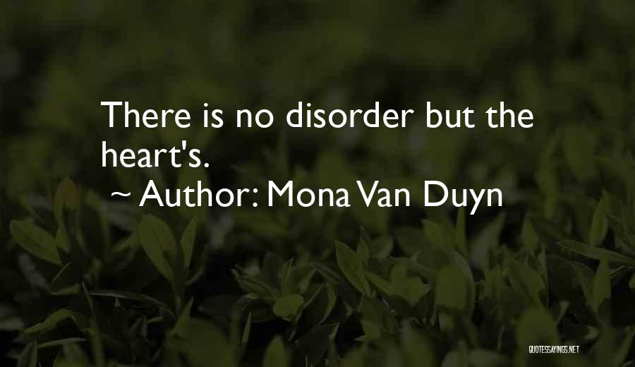 Mona Van Duyn Quotes: There Is No Disorder But The Heart's.