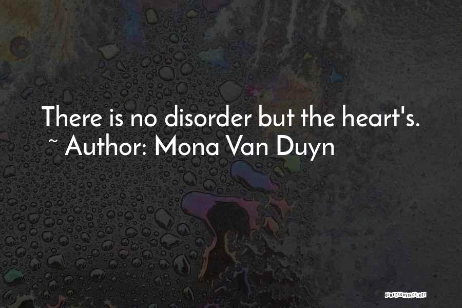 Mona Van Duyn Quotes: There Is No Disorder But The Heart's.