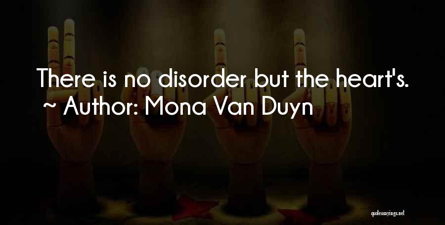 Mona Van Duyn Quotes: There Is No Disorder But The Heart's.