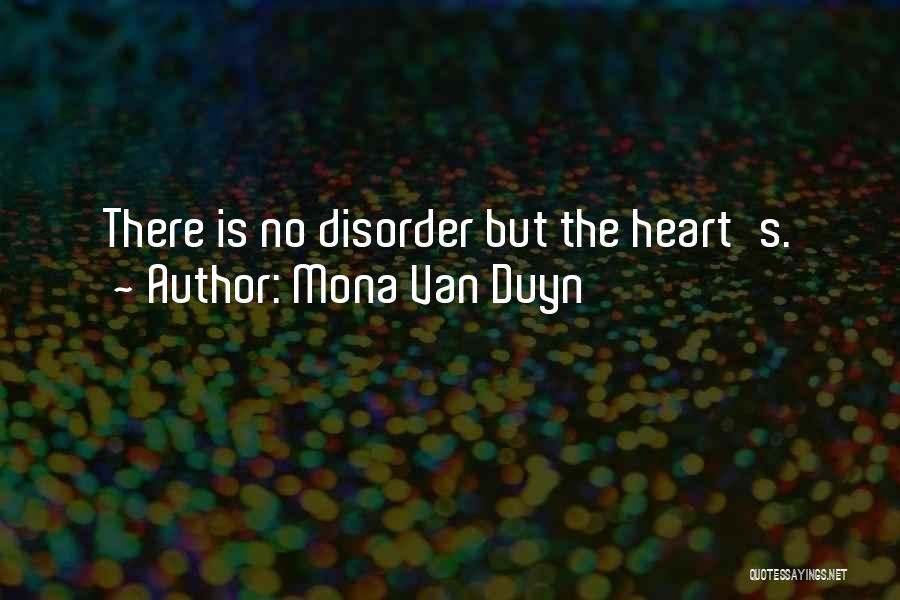 Mona Van Duyn Quotes: There Is No Disorder But The Heart's.