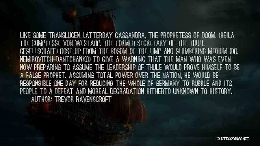 Trevor Ravenscroft Quotes: Like Some Translucen Latterday Cassandra, The Prophetess Of Doom, (heila The Comptesse Von Westarp, The Former Secretary Of The Thule