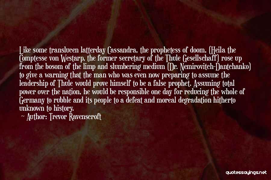 Trevor Ravenscroft Quotes: Like Some Translucen Latterday Cassandra, The Prophetess Of Doom, (heila The Comptesse Von Westarp, The Former Secretary Of The Thule